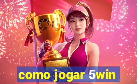 como jogar 5win